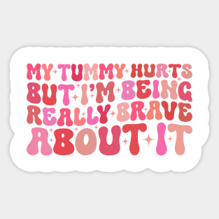 My Tummy Hurts But I'm Being Really Brave About It Groovy Sticker